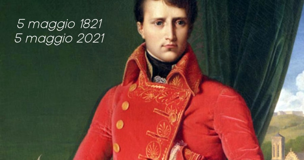 Napoleone Bonaparte
5 maggio 1821
5 maggio 2021